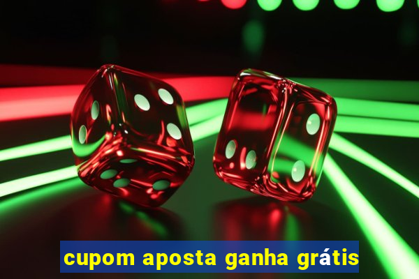 cupom aposta ganha grátis